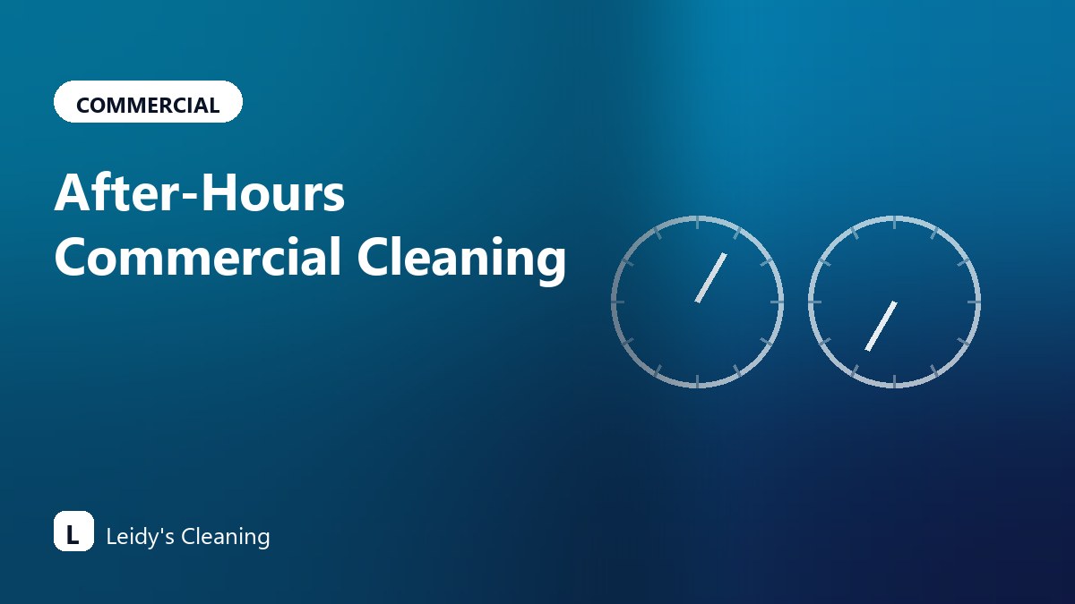 After-Hours Commercial Cleaning: When It Makes Sense