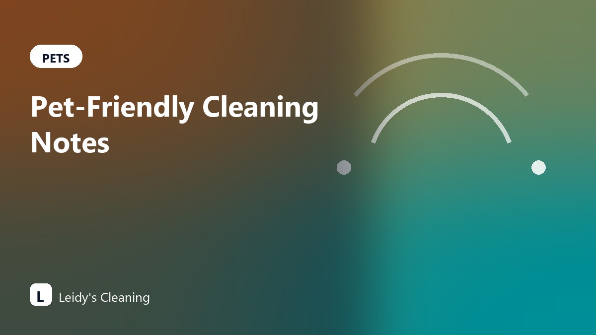 Pet-Friendly Cleaning Notes to Share Before Booking