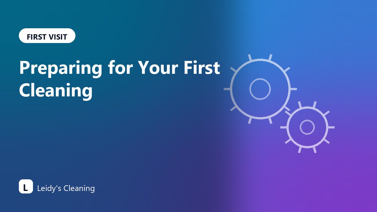How to Prepare for Your First House Cleaning Visit